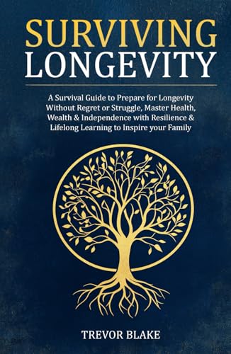 Surviving Longevity: A Survival Guide to Prepare for Longevity Without Regret or Struggle, Master Health, Wealth & Independence with Resilience & Lifelong Learning to Inspire your Family von OptArray