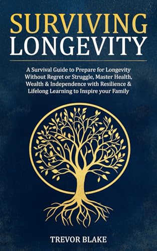 Surviving Longevity: A Survival Guide to Prepare for Longevity Without Regret or Struggle, Master Health, Wealth & Independence with Resilience & Lifelong Learning to Inspire your Family von OptArray