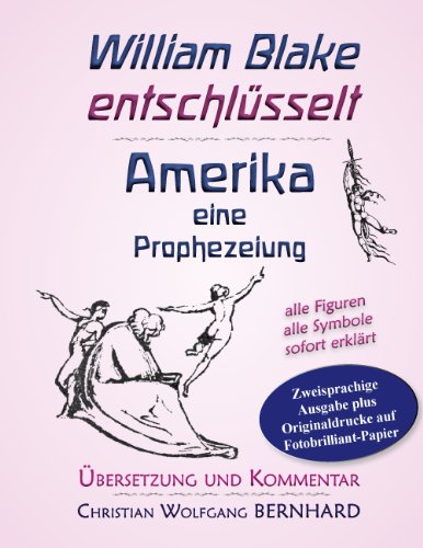 Amerika - eine Prophezeiung: William Blake entschlüsselt; Übersetzung und Kommentar; zweisprachige Ausgabe