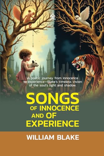 Songs of Innocence and of Experience: [Annotated] Shewing the Two Contrary States of the Human Soul von Independently published