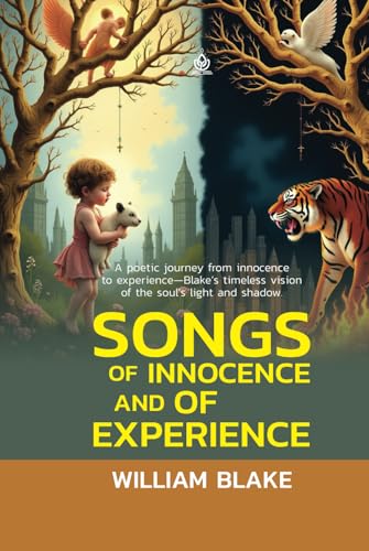 Songs of Innocence and of Experience: [Annotated] Shewing the Two Contrary States of the Human Soul von Independently published