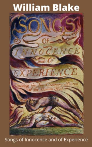 Songs of Innocence and of Experience: The Original 1789 & 1794 Collection of Classic Poems Along Side Their Original Beautiful Illustrations in Full Color! [Annotated]