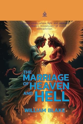 The Marriage of Heaven and Hell: [Annotated] A Visionary Manifesto of Contraries von Independently published