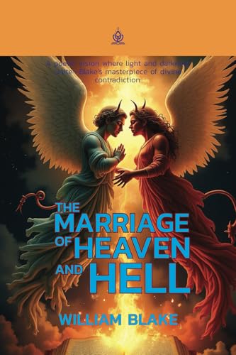 The Marriage of Heaven and Hell: [Annotated] A Visionary Manifesto of Contraries von Independently published