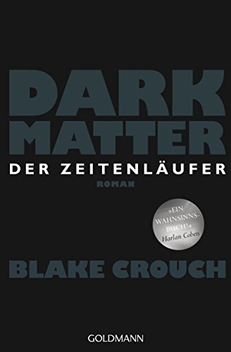 Dark Matter. Der Zeitenläufer: Roman Dark Matter. Der Zeitenläufer: Roman von Goldmann