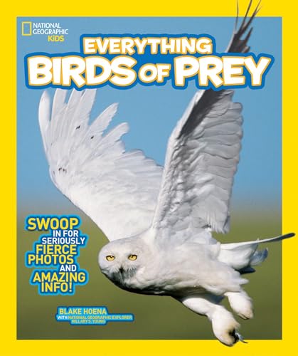 National Geographic Kids Everything Birds of Prey: Swoop in for Seriously Fierce Photos and Amazing Info