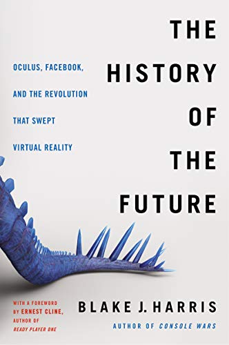 The History of the Future: Oculus, Facebook, and the Revolution That Swept Virtual Reality von Dey Street Books