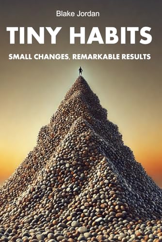 Tiny Habits: Small Changes, Remarkable Results: How Micro Actions Lead to Big Transformations von Independently published