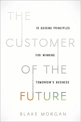 The Customer of the Future: 10 Guiding Principles for Winning Tomorrow's Business von HarperCollins Leadership