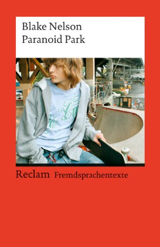 Paranoid Park. Englischer Text mit deutschen Worterklärungen. B2 (GER): Nelson, Blake – Schullektüre mit Erläuterungen – 19777 (Reclams Universal-Bibliothek)