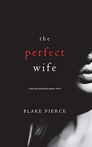 The Perfect Wife (A Jessie Hunt Psychological Suspense—Book One) (A Jessie Hunt Psychological Suspense Thriller, Band 1)