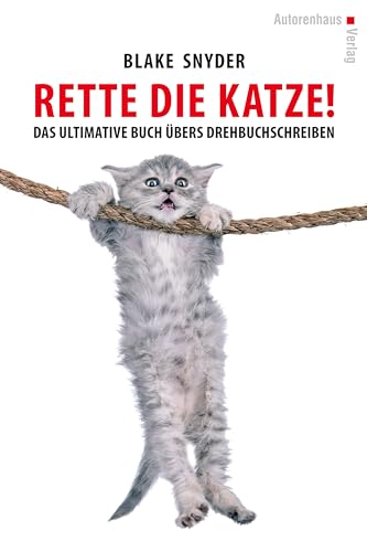 Rette die Katze! Das ultimative Buch übers Drehbuchschreiben von Autorenhaus Verlag