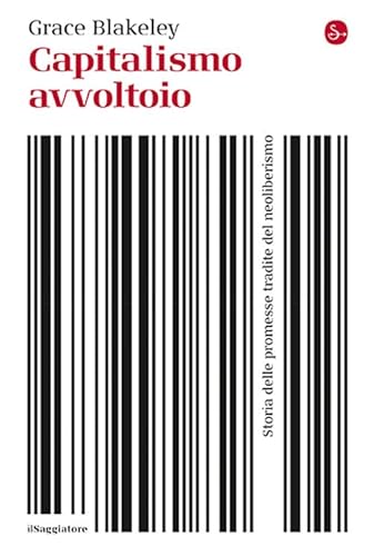 Capitalismo avvoltoio. Storia delle promesse tradite del neoliberismo (La cultura) von Il Saggiatore