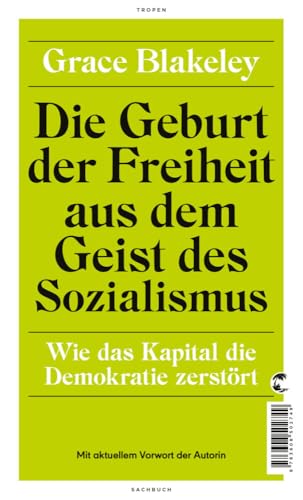 Die Geburt der Freiheit aus dem Geist des Sozialismus: Wie das Kapital die Demokratie zerstört von Tropen