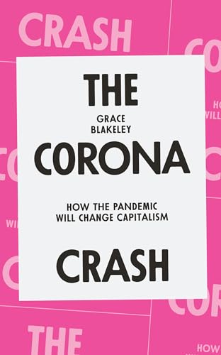 The Corona Crash: How the Pandemic Will Change Capitalism (Coronavirus Pamphlets)