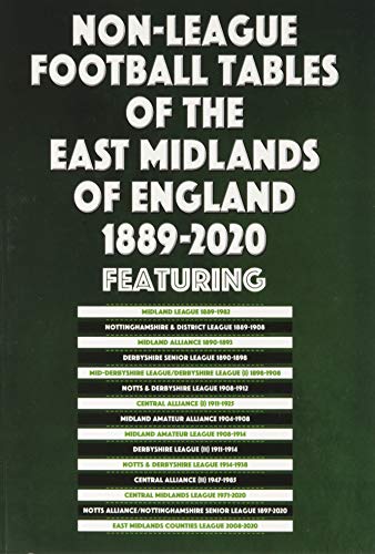 Non-League Football Tables of the East Midlands of England 1889-2020 von Soccer Books Ltd