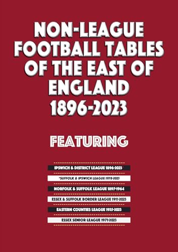 Non-League Football Tables of the East of England 1896-2023 von Soccer Books Ltd