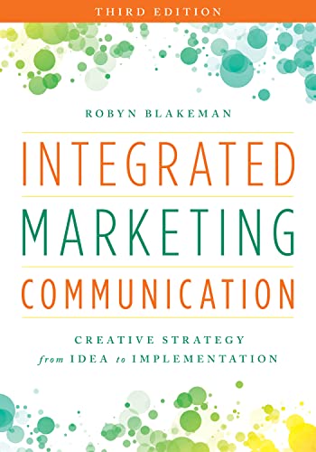 Integrated Marketing Communication: Creative Strategy from Idea to Implementation, Third Edition