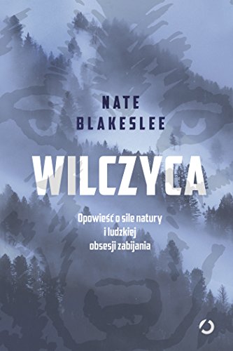 Wilczyca: Opowieść o sile natury i ludzkiej obsesji zabijania