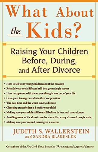 What About the Kids?: Raising Your Children Before, During, and After Divorce