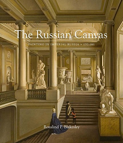 The Russian Canvas - Painting in Imperial Russia, 1757-1881: Painting in Imperial Russia, 1757-1881