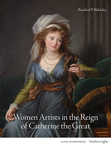 Women Artists in the Reign of Catherine the Great (Northern Lights) von Lund Humphries Publishers Ltd