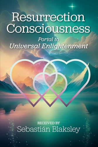 Resurrection Consciousness: Portal to Universal Enlightenment von Take Heart Publications