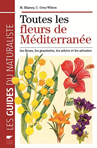 Toutes les fleurs de méditerranée: Les fleurs, les graminées, les arbres et les arbustes von DELACHAUX et NIESTLE