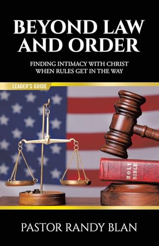 Beyond Law and Order Finding Intimacy with Christ When Rules Get in the Way: Leader's Guide von WestBow Press