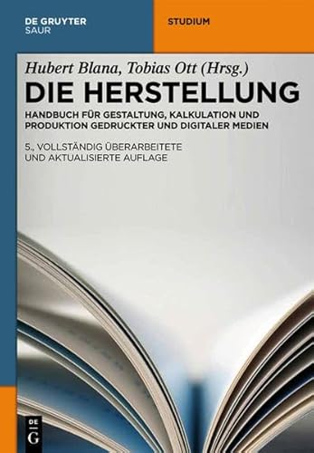 Die Herstellung: Handbuch für Gestaltung, Kalkulation und Produktion gedruckter und digitaler Medien von De Gruyter Saur