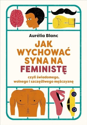 Jak wychować syna na feministę: czyli świadomego, wolnego i szczęśliwego mężczyznę