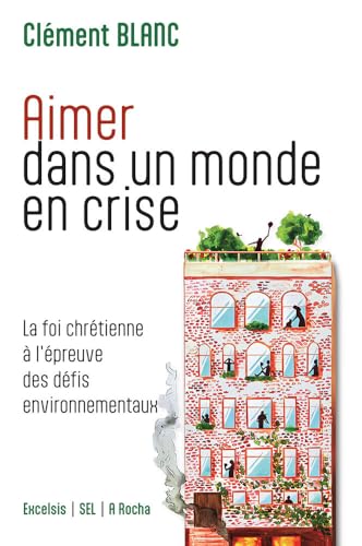 Aimer dans un monde en crise: La foi chrétienne à l’épreuve des défis environnementaux von EXCELSIS
