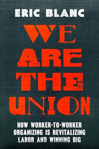 We Are the Union: How Worker-to-Worker Organizing Is Revitalizing Labor and Winning Big von University of California Press