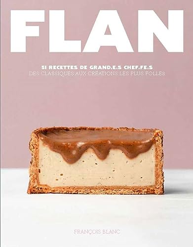 Flan - 51 recettes de grand.e.s Chef.fe.s: 51 recettes de grand.e.s chef.fe.s, des classiques aux créations les plus folles von DUCASSE EDITION