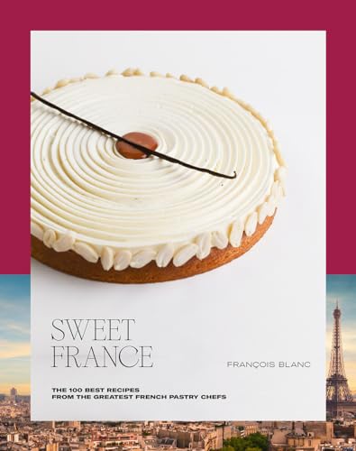 Sweet France: The 100 Best Recipes from the Greatest French Pastry Chefs von DUCASSE EDITION