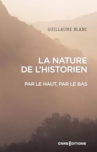 La nature de l'historien - Par le haut, par le bas von CNRS EDITIONS