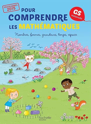 Pour comprendre les maths GS: Fichier élève: Nombres, formes, grandeurs, temps, espace Pour comprendre les maths GS: Fichier élève: Nombres, formes, grandeurs, temps, espace