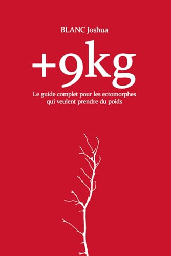 +9kg : Le guide complet pour les ectomorphes qui veulent prendre du poids von Independently published
