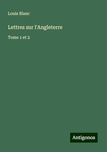 Lettres sur l'Angleterre: Tome 1 et 2 von Antigonos Verlag