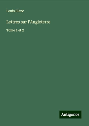 Lettres sur l'Angleterre: Tome 1 et 2 von Antigonos Verlag