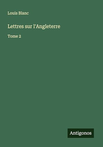 Lettres sur l'Angleterre: Tome 2 von Antigonos Verlag