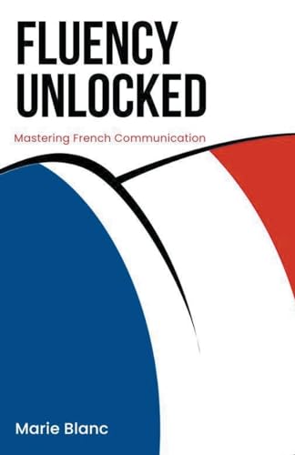 Fluency Unlocked: Mastering French Communication von Richards Education