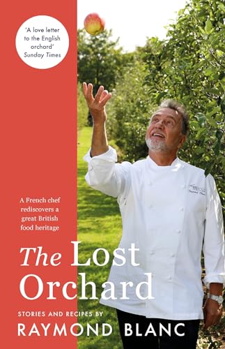The Lost Orchard: A French chef rediscovers a great British food heritage. Foreword by The Former Prince of Wales The Lost Orchard: A French chef rediscovers a great British food heritage. Foreword by The Former Prince of Wales