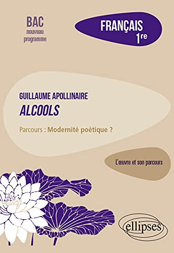 Français, Première. L’œuvre et son parcours : Apollinaire, Alcools, parcours "Modernité poétique ?" von ELLIPSES