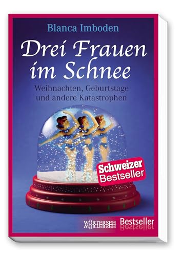 Drei Frauen im Schnee: Weihnachten, Geburtstage und andere Katastrophen