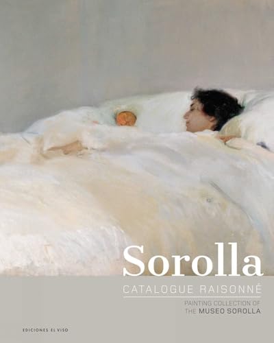 Sorolla Catalogue Raisonne: PAINTING COLLECTION OF THE MUSEO SOROLLA von Ediciones El Viso