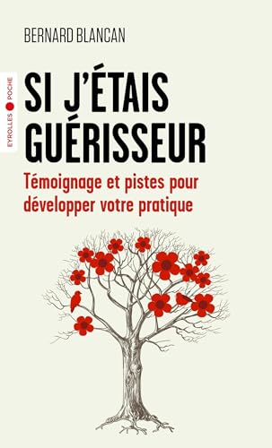 Si j'étais guérisseur: Témoignage et pistes pour développer votre pratique von EYROLLES
