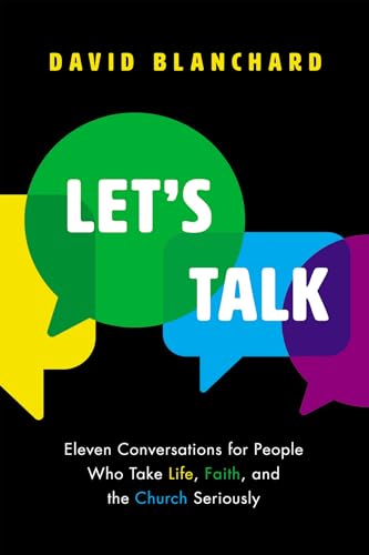Let's Talk: Eleven Conversations for People Who Take Life, Faith, and the Church Seriously