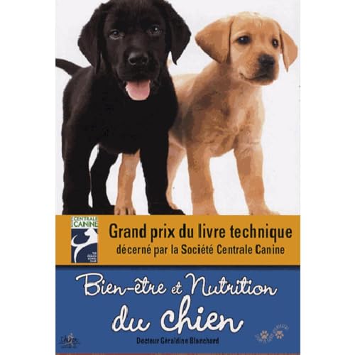 Bien-être et nutrition du chien : Quels aliments, quelles rations en fonction de l'âge et de la taille du chien: Quels aliments, quelles rations en ... : éducation, activité physique, soins...