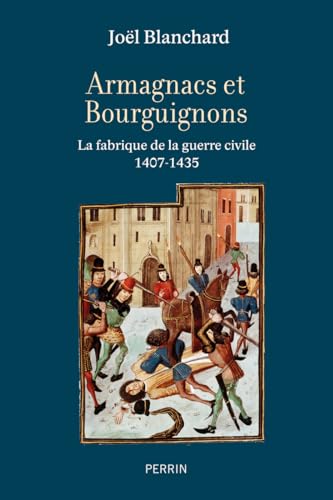 Armagnacs et Bourguignons - La fabrique de la guerre civile (1407-1435)